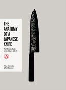 The Anatomy of a Japanese Knife : The Ultimate Guide to the Culture and Craft-9781837834143