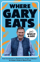 Where Gary Eats : From Curryhouses to Steakhouses, Budget to Blowout - An Insider's Guide to Where to Eat-9781837834747