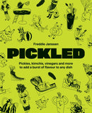 Pickled : Pickles, kimchis, vinegars and more to add a burst of flavour to any dish-9781837836536