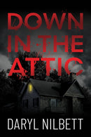 Down in the Attic : A Gripping Crime Thriller Where Nothing Is What It Seems-9781837919307