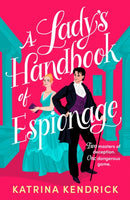A Lady's Handbook of Espionage : A brand-new spicy, historical romance about two spies and one dangerous game...-9781837931576