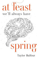 At Least We'll Always Have Spring-9781837941803