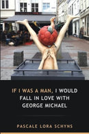 If I was a man, I would fall in love with George Michael-9781837942145