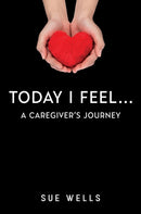 Today I Feel... A Caregiver's Journey