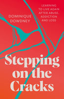 Stepping on the Cracks : Learning to Live Again after Abuse, Addiction and Loss-9781837960743