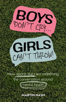 Boys Don't Cry, Girls Can't Throw : How Sports Stars Are Redefining the Conversation Around Mental Health-9781837960781