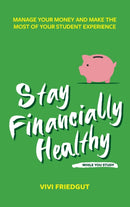Stay Financially Healthy While You Study : Manage Your Money and Make the Most of Your Student Experience-9781837960866