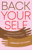 Back Yourself : A Wellbeing Guide to Healing from Racial Trauma-9781837960897