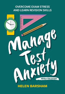 Manage Test Anxiety While You Study : Overcome Exam Stress and Learn Revision Skills-9781837961467