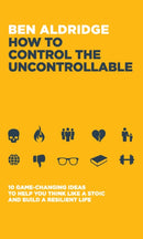 How to Control the Uncontrollable : 10 Game Changing Ideas to Help You Think Like a Stoic and Build a Resilient Life-9781837962488