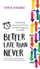 Better Late Than Never : Understand, Survive and Thrive - Midlife ADHD Diagnosis-9781837963225