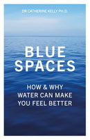 Blue Spaces : How and Why Water Can Make You Feel Better-9781837963249