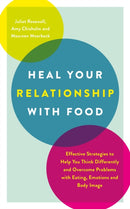 Heal Your Relationship with Food : Effective Strategies to Help You Think Differently and Overcome Problems with Eating, Emotions and Body Image-9781837963546
