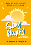 Stay Happy While You Study : Make the Most of Your Student Experience-9781837963751