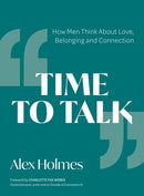 Time to Talk : How Men Think About Love, Belonging and Connection-9781837963836