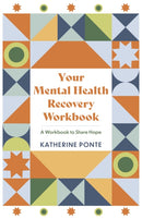 Your Mental Health Recovery Workbook : A Workbook to Share Hope-9781837969975