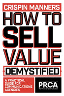 How to Sell Value - Demystified : A Practical Guide for Communications Agencies-9781837971251
