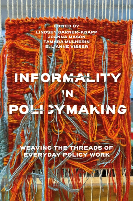 Informality in Policymaking : Weaving the Threads of Everyday Policy Work-9781837972838