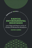 Radical Environmental Resistance : Love, Rage and Hope in an Era of Climate and Biodiversity Breakdown-9781837973798