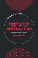 Leading for Equity in Uncertain Times : A Regenerative Process-9781837973835