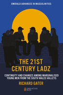 The 21st Century Ladz : Continuity and Changes among Marginalised Young Men from the South Wales Valleys-9781837976348