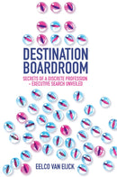 Destination Boardroom : Secrets of a Discrete Profession - Executive Search Unveiled-9781837979646