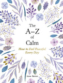 The A-Z of Calm : How to Feel Peaceful Every Day-9781837990085