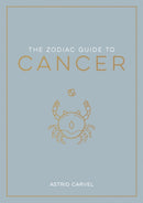 The Zodiac Guide to Cancer : The Ultimate Guide to Understanding Your Star Sign, Unlocking Your Destiny and Decoding the Wisdom of the Stars-9781837990177