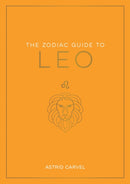 The Zodiac Guide to Leo : The Ultimate Guide to Understanding Your Star Sign, Unlocking Your Destiny and Decoding the Wisdom of the Stars-9781837990184