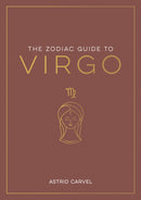The Zodiac Guide to Virgo : The Ultimate Guide to Understanding Your Star Sign, Unlocking Your Destiny and Decoding the Wisdom of the Stars-9781837990191