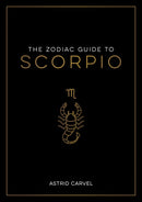 The Zodiac Guide to Scorpio : The Ultimate Guide to Understanding Your Star Sign, Unlocking Your Destiny and Decoding the Wisdom of the Stars-9781837990214