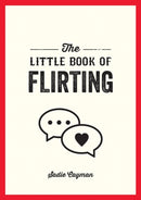 The Little Book of Flirting : Tips and Tricks to Help You Master the Art of Love and Seduction-9781837990801