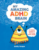 My Amazing ADHD Brain : ESSENTIAL READING FOR ADHD AWARENESS MONTH: A Child's Guide to Thriving with ADHD-9781837991266