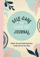 Self-Care for Every Day Journal : Simple Tips and Guided Exercises to Help You Feel Your Best-9781837991365
