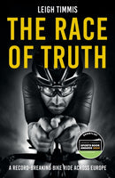 The Race of Truth : A Record-Breaking Bike Ride Across Europe-9781837991402