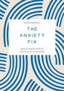 The Anxiety Fix : Gentle Exercises to Help Calm Your Mind-9781837991600