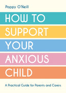 How to Support Your Anxious Child : A Practical Guide for Parents and Carers-9781837991679
