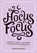 Hocus Focus : A Beginner's Guide to Manifestation Through Intention and Spell Work-9781837991884