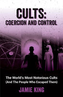 Cults: Coercion and Control : The World's Most Notorious Cults (And the People Who Escaped Them)-9781837992805