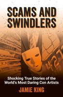 Scams and Swindlers : Shocking True Stories of the World's Most Daring Con Artists-9781837993000