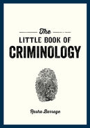 The Little Book of Criminology : A Pocket Guide to the Study of Crime and Criminal Minds-9781837993024