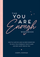 The You Are Enough Workbook : Gentle Advice and Guided Exercises to Help You Embrace Your Flaws and Be Happy Being You-9781837993048