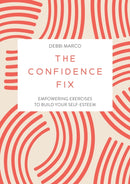 The Confidence Fix : Empowering Exercises to Build Your Self-Esteem-9781837993062