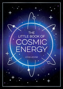 The Little Book of Cosmic Energy : A Beginner's Guide to Harnessing the Power of the Universe-9781837993093