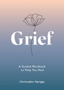 Grief : A Guided Workbook to Help You Heal-9781837993239