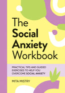 The Social Anxiety Workbook : Practical Tips and Guided Exercises to Help You Overcome Social Anxiety-9781837993369