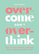 Overcome Don't Overthink : How to Ease Anxiety and Stop Worry Taking Over Your Life-9781837993512