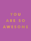 You Are So Awesome : Uplifting Quotes and Affirmations to Celebrate How Amazing You Are-9781837993536