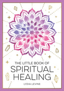 The Little Book of Spiritual Healing : A Beginner's Guide to Natural Healing Practices-9781837993666
