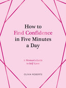 How to Find Confidence in Five Minutes a Day : A Woman's Guide to Self-Love-9781837993758